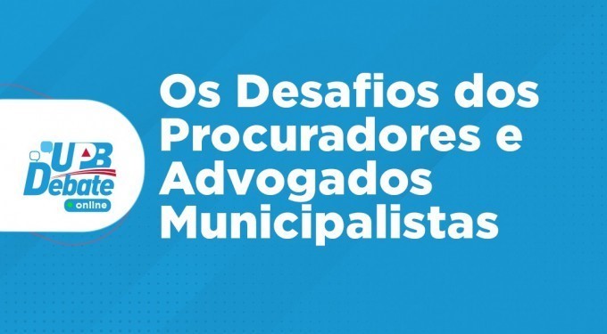 UPB VAI DEBATER OS DESAFIOS DOS PROCURADORES E ADVOGADOS MUNICIPALISTAS NA GESTÃO PÚBLICA